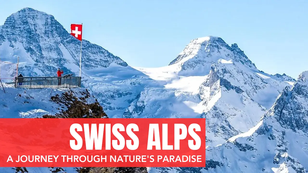 Swiss Alps: A Journey Through Nature’s Paradise