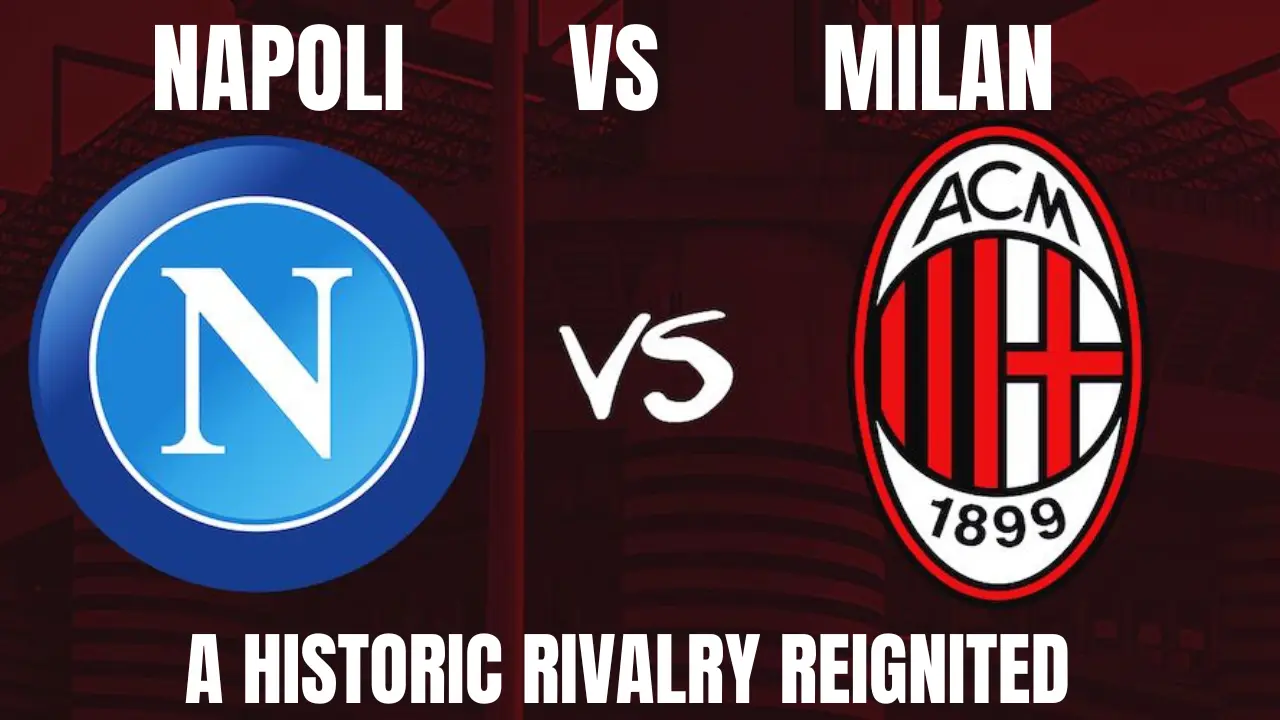 Napoli vs Milan: A Historic Rivalry Reignited